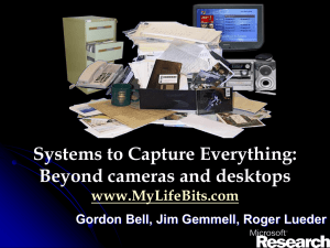 Systems to Capture Everything: Beyond cameras and desktops www.MyLifeBits.com