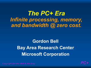 The PC+ Era Infinite processing, memory, and bandwidth @ zero cost. Gordon Bell