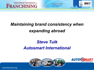 Maintaining brand consistency when expanding abroad Steve Tulk Autosmart International