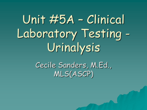 Unit #5A – Clinical Laboratory Testing - Urinalysis Cecile Sanders, M.Ed.,