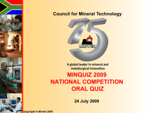 MINQUIZ 2009 NATIONAL COMPETITION ORAL QUIZ Council for Mineral Technology