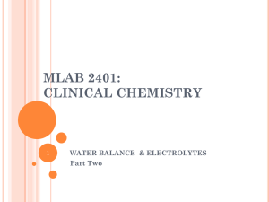 MLAB 2401: CLINICAL CHEMISTRY WATER BALANCE  &amp; ELECTROLYTES Part Two