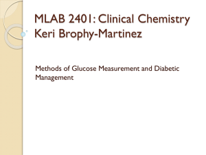 MLAB 2401: Clinical Chemistry Keri Brophy-Martinez Methods of Glucose Measurement and Diabetic Management