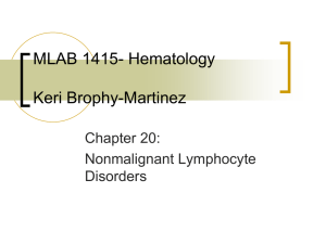 MLAB 1415- Hematology Keri Brophy-Martinez Chapter 20: Nonmalignant Lymphocyte