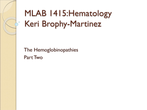 MLAB 1415:Hematology Keri Brophy-Martinez The Hemoglobinopathies Part Two