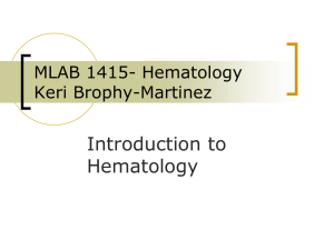 Introduction to Hematology MLAB 1415- Hematology Keri Brophy-Martinez