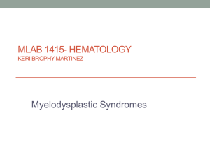 MLAB 1415- HEMATOLOGY Myelodysplastic Syndromes KERI BROPHY-MARTINEZ
