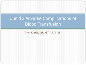 Unit 12 Adverse Complications of Blood Transfusion Terry Kotrla, MS, MT(ASCP)BB