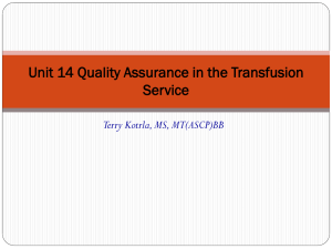 Unit 14 Quality Assurance in the Transfusion Service Terry Kotrla, MS, MT(ASCP)BB