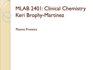 MLAB 2401: Clinical Chemistry Keri Brophy-Martinez Plasma Proteins