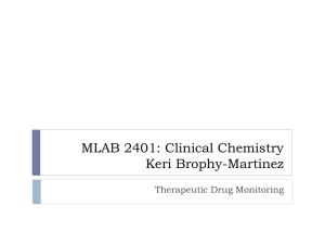 MLAB 2401: Clinical Chemistry Keri Brophy-Martinez Therapeutic Drug Monitoring