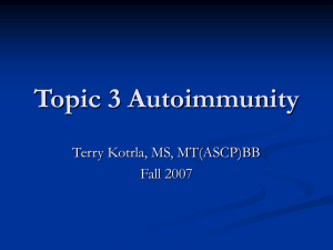Topic 3 Autoimmunity Terry Kotrla, MS, MT(ASCP)BB Fall 2007