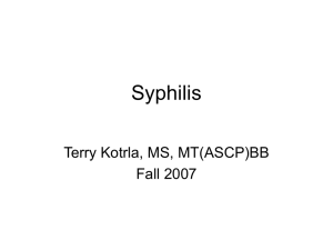 Syphilis Terry Kotrla, MS, MT(ASCP)BB Fall 2007