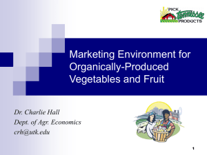 Marketing Environment for Organically-Produced Vegetables and Fruit Dr. Charlie Hall