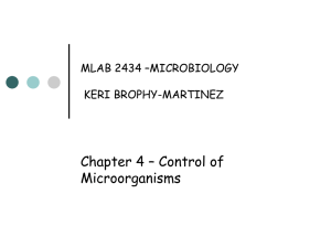 Chapter 4 – Control of Microorganisms MLAB 2434 –MICROBIOLOGY KERI BROPHY-MARTINEZ
