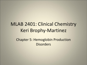 MLAB 2401: Clinical Chemistry Keri Brophy-Martinez Chapter 5: Hemoglobin Production Disorders