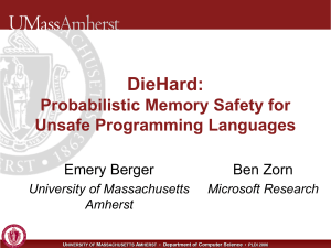 DieHard: Probabilistic Memory Safety for Unsafe Programming Languages Emery Berger