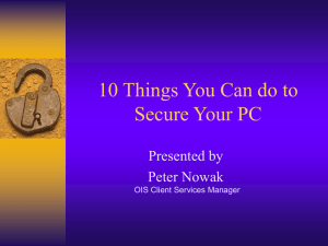 10 Things You Can do to Secure Your PC Presented by Peter Nowak