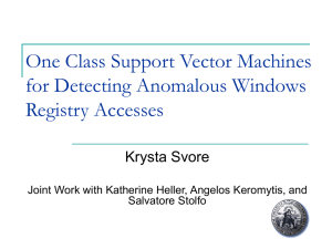 One Class Support Vector Machines for Detecting Anomalous Windows Registry Accesses Krysta Svore