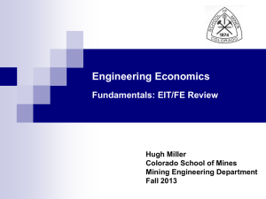 Engineering Economics Fundamentals: EIT/FE Review Hugh Miller Colorado School of Mines