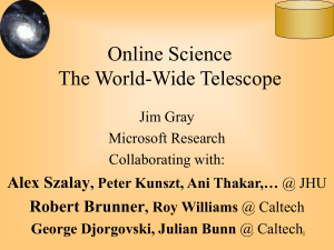Online Science The World-Wide Telescope Alex Szalay Robert Brunner