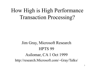 How High is High Performance Transaction Processing? Jim Gray, Microsoft Research HPTS 99