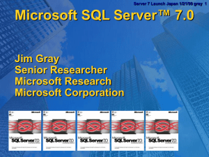 Microsoft SQL Server™ 7.0 Jim Gray Senior Researcher Microsoft Research