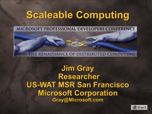 Scaleable Computing Jim Gray Researcher US-WAT MSR San Francisco