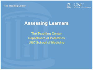 Assessing Learners The Teaching Center Department of Pediatrics UNC School of Medicine