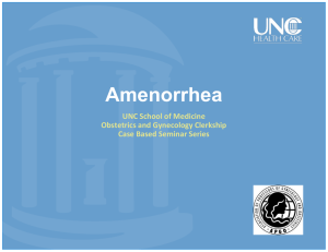 Amenorrhea UNC School of Medicine Obstetrics and Gynecology Clerkship Case Based Seminar Series