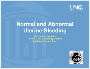Normal and Abnormal Uterine Bleeding UNC School of Medicine Obstetrics and Gynecology Clerkship
