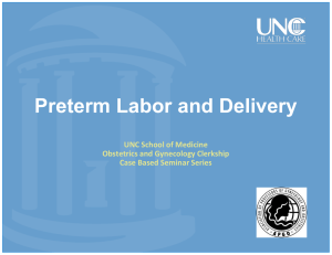 Preterm Labor and Delivery UNC School of Medicine Obstetrics and Gynecology Clerkship
