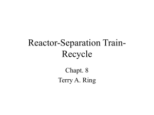Reactor-Separation Train- Recycle Chapt. 8 Terry A. Ring