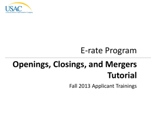Openings, Closings, and Mergers Tutorial E-rate Program Fall 2013 Applicant Trainings