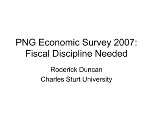 PNG Economic Survey 2007: Fiscal Discipline Needed Roderick Duncan Charles Sturt University