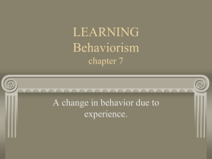 LEARNING Behaviorism chapter 7 A change in behavior due to