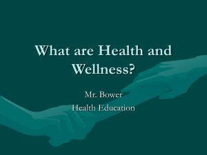 What are Health and Wellness? Mr. Bower Health Education
