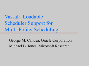 Vassal:  Loadable Scheduler Support for Multi-Policy Scheduling George M. Candea, Oracle Corporation