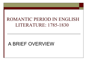 ROMANTIC PERIOD IN ENGLISH LITERATURE: 1785-1830 A BRIEF OVERVIEW