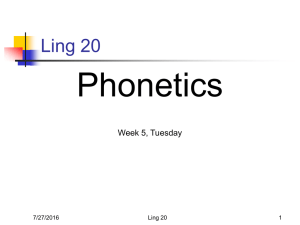 Phonetics Ling 20 Week 5, Tuesday 7/27/2016
