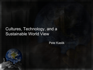 Cultures, Technology, and a Sustainable World View Pete Kaslik