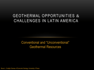 &amp; GEOTHERMAL OPPORTUNITIES CHALLENGES IN LATIN AMERICA Conventional and “Unconventional”