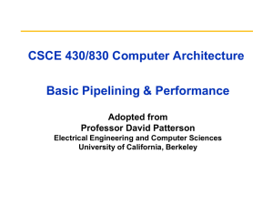 CSCE 430/830 Computer Architecture Basic Pipelining &amp; Performance Adopted from Professor David Patterson