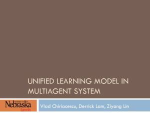 UNIFIED LEARNING MODEL IN MULTIAGENT SYSTEM Vlad Chiriacescu, Derrick Lam, Ziyang Lin