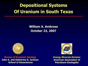 Depositional Systems Of Uranium in South Texas William A. Ambrose October 23, 2007