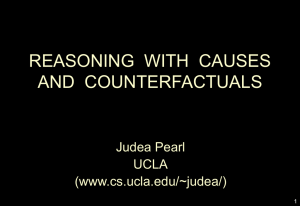 REASONING  WITH  CAUSES AND  COUNTERFACTUALS Judea Pearl UCLA