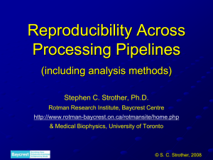 Reproducibility Across Processing Pipelines (including analysis methods) Stephen C. Strother, Ph.D.
