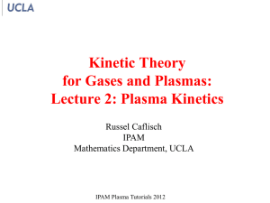 Kinetic Theory for Gases and Plasmas: Lecture 2: Plasma Kinetics Russel Caflisch