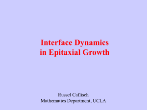Interface Dynamics in Epitaxial Growth Russel Caflisch Mathematics Department, UCLA