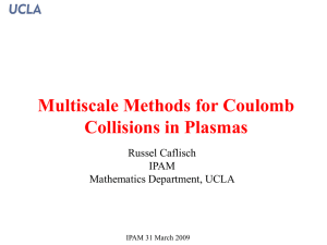 Multiscale Methods for Coulomb Collisions in Plasmas Russel Caflisch IPAM